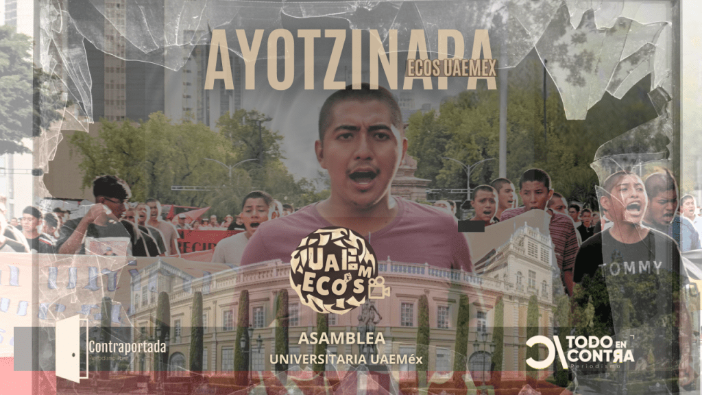 Ayotzinapa, la lucha contra el olvido en la&nbsp;UAEMéx